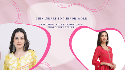 "Chikankari to Mirror Work: Exploring India's Traditional Embroidery Styles"